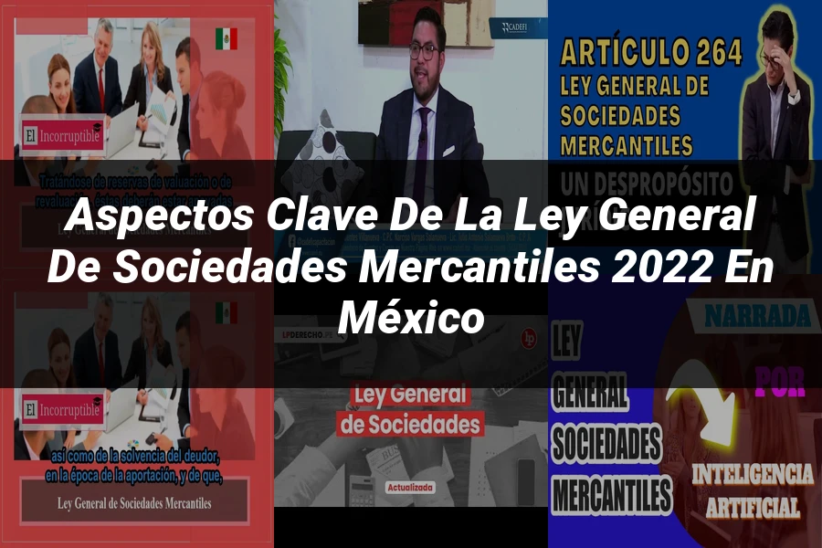 "Aspectos clave de la ley general de sociedades mercantiles 2022 en México"