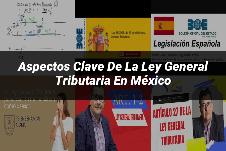"Aspectos clave de la ley general tributaria en México"