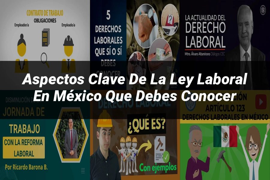 "Aspectos clave de la ley laboral en México que debes conocer"