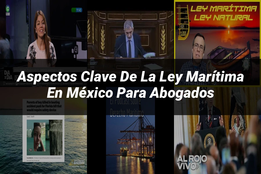 "Aspectos clave de la ley marítima en México para abogados"