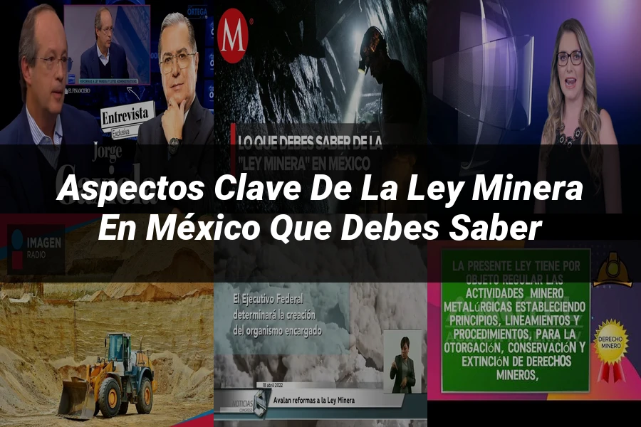 "Aspectos clave de la ley minera en México que debes saber"