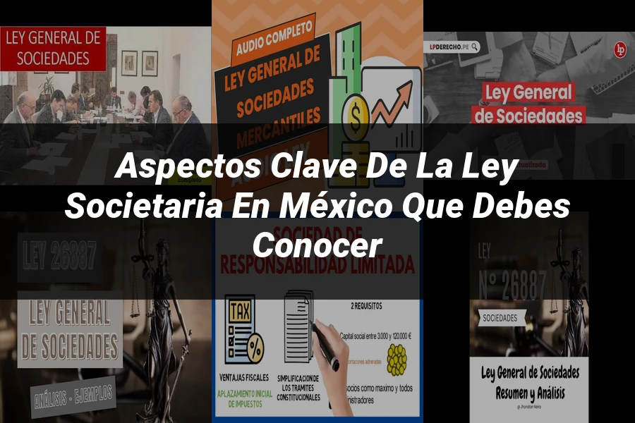 "Aspectos clave de la ley societaria en México que debes conocer"