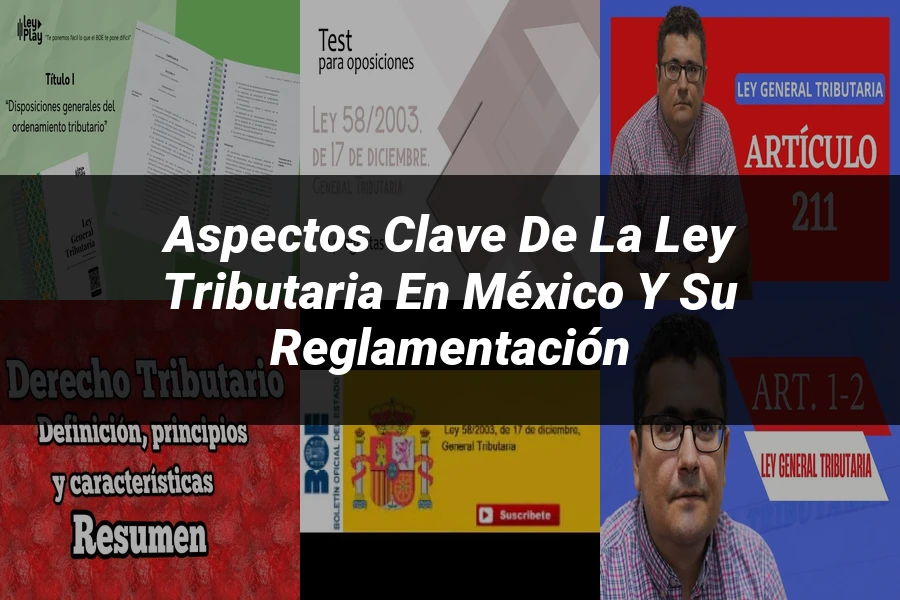 "Aspectos clave de la ley tributaria en México y su reglamentación"