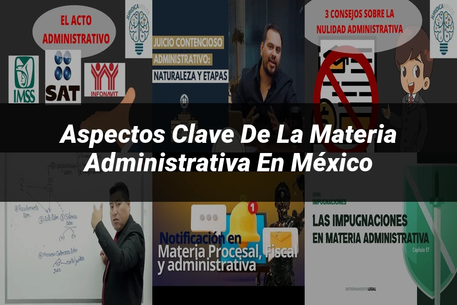 "Aspectos clave de la materia administrativa en México"