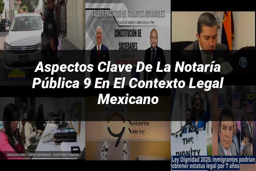 "Aspectos clave de la notaría pública 9 en el contexto legal mexicano"