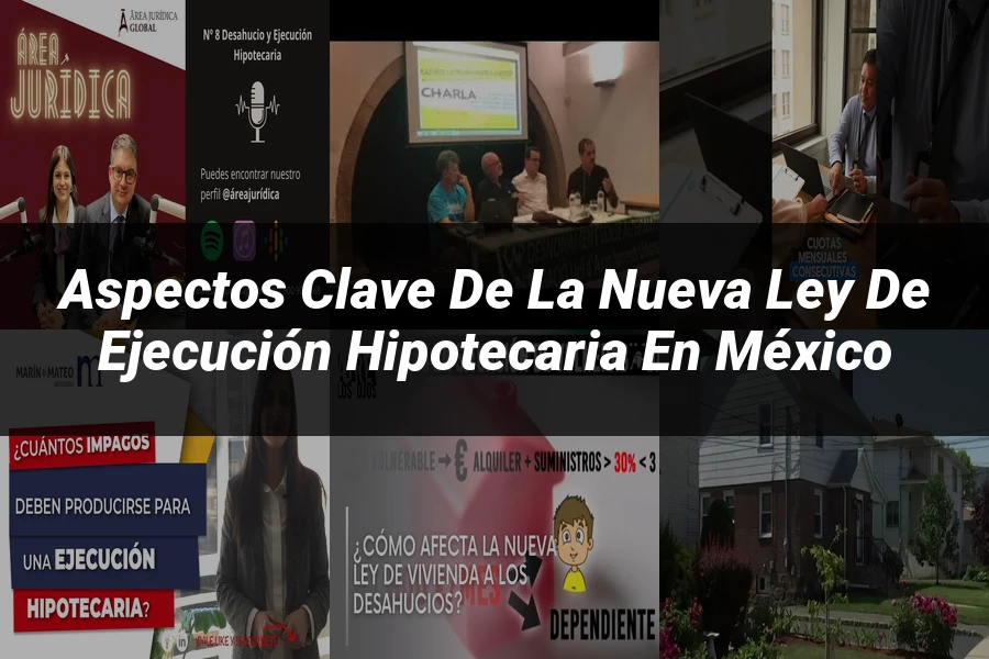 "Aspectos clave de la nueva ley de ejecución hipotecaria en México"