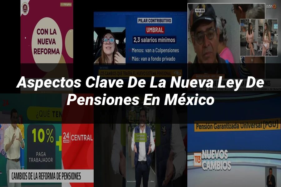 "Aspectos clave de la nueva ley de pensiones en México"