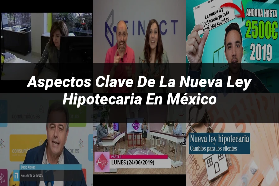 "Aspectos clave de la nueva ley hipotecaria en México"