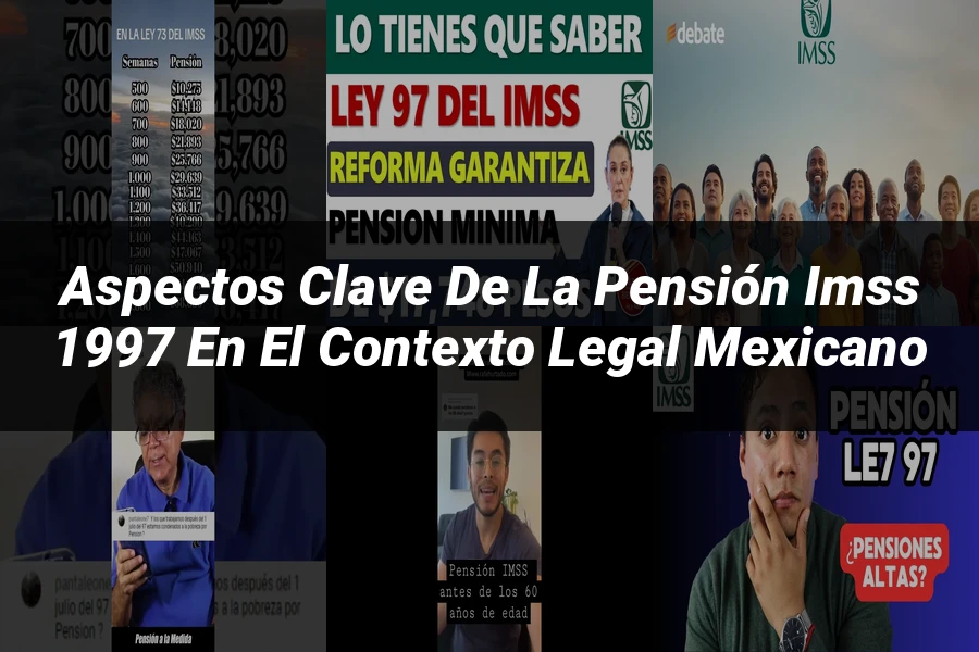 "Aspectos clave de la pensión IMSS 1997 en el contexto legal mexicano"