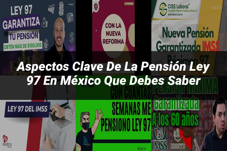 "Aspectos clave de la pensión Ley 97 en México que debes saber"