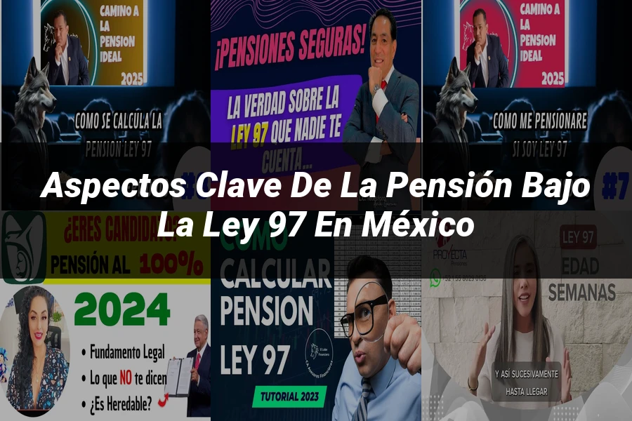 "Aspectos clave de la pensión bajo la ley 97 en México"