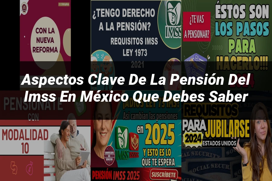 "Aspectos clave de la pensión del IMSS en México que debes saber"