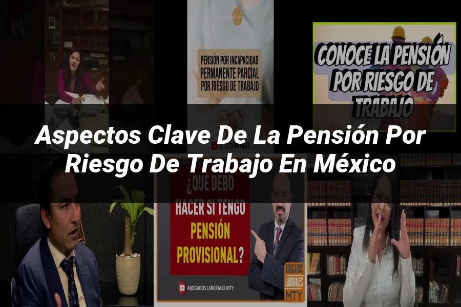 "Aspectos clave de la pensión por riesgo de trabajo en México"