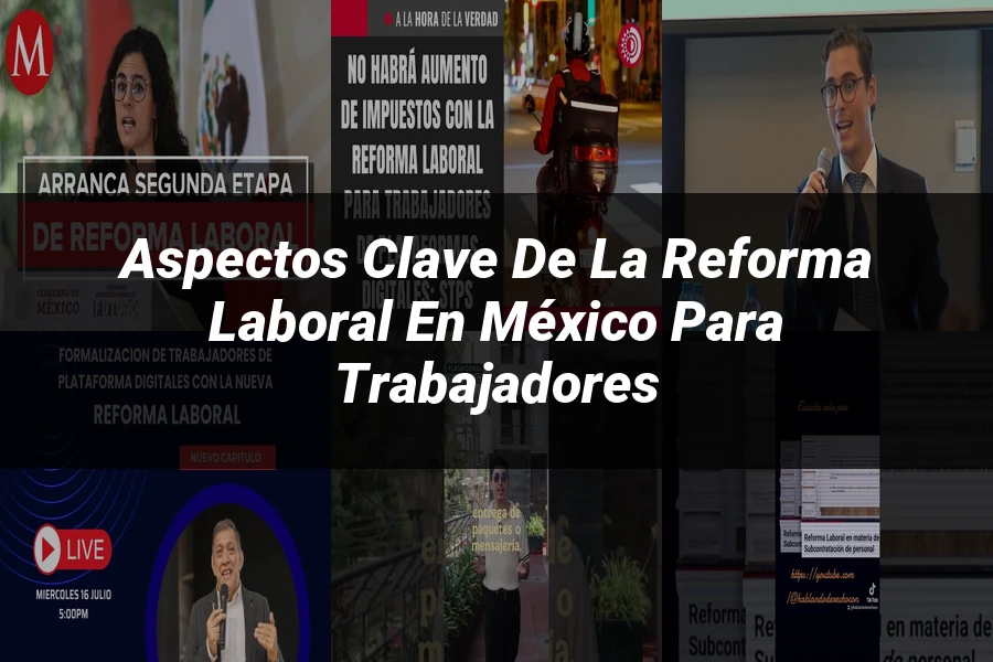 "Aspectos clave de la reforma laboral en México para trabajadores"