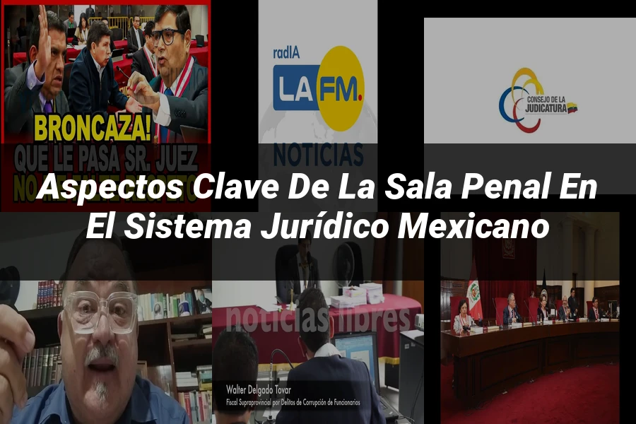 "Aspectos clave de la sala penal en el sistema jurídico mexicano"