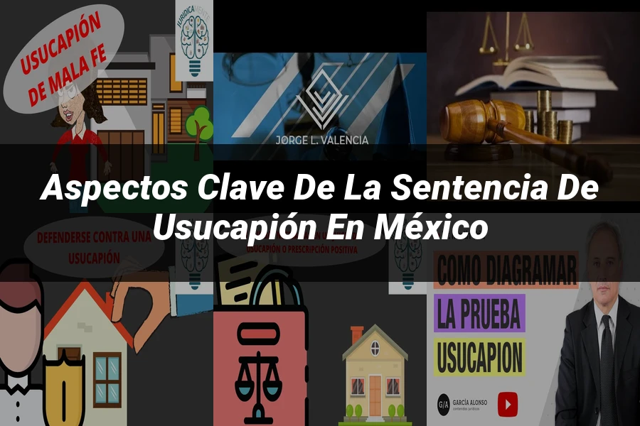 "Aspectos clave de la sentencia de usucapión en México"