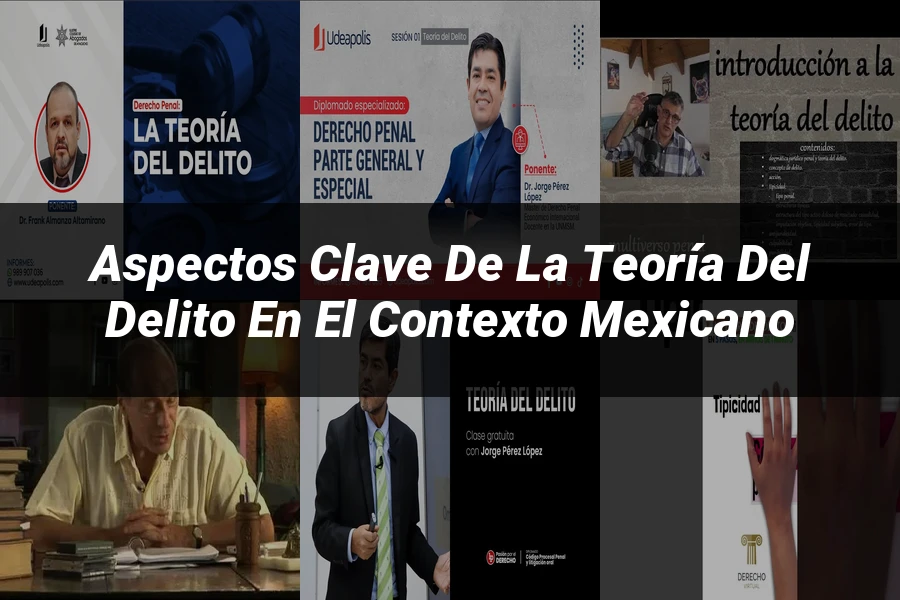 "Aspectos clave de la teoría del delito en el contexto mexicano"