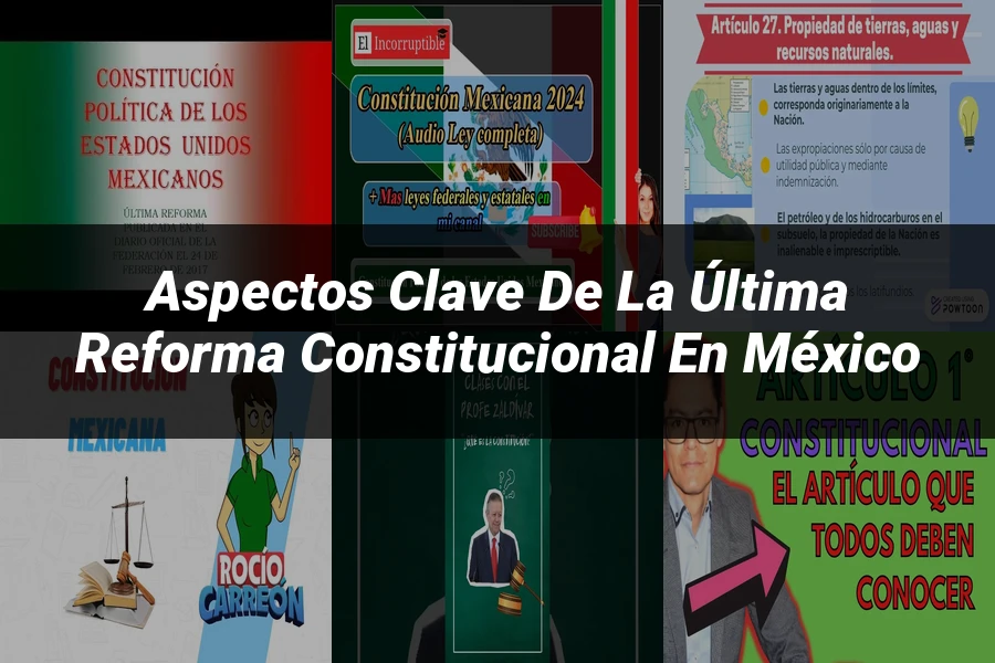 "Aspectos clave de la última reforma constitucional en México"