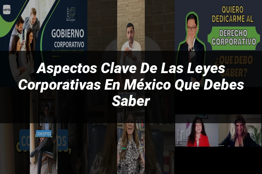 "Aspectos clave de las leyes corporativas en México que debes saber"