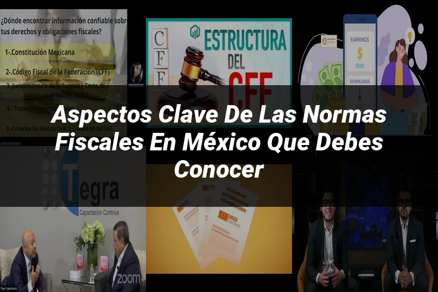 "Aspectos clave de las normas fiscales en México que debes conocer"