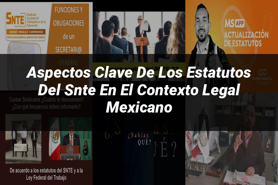 "Aspectos clave de los estatutos del SNTE en el contexto legal mexicano"