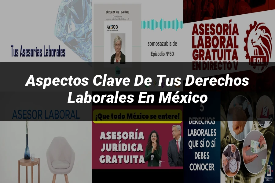"Aspectos clave de tus derechos laborales en México"