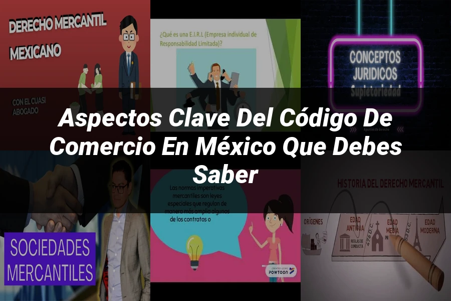 "Aspectos clave del Código de Comercio en México que debes saber"