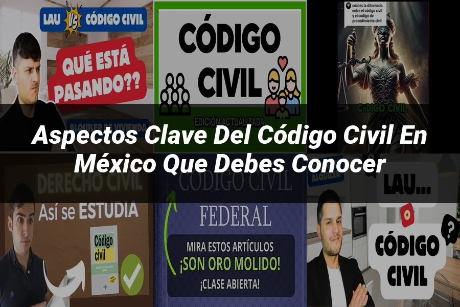 "Aspectos clave del código civil en México que debes conocer"