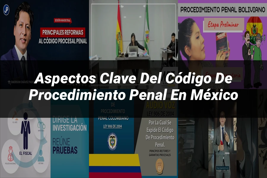 "Aspectos clave del código de procedimiento penal en México"