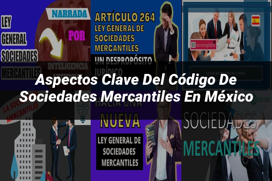 "Aspectos clave del código de sociedades mercantiles en México"