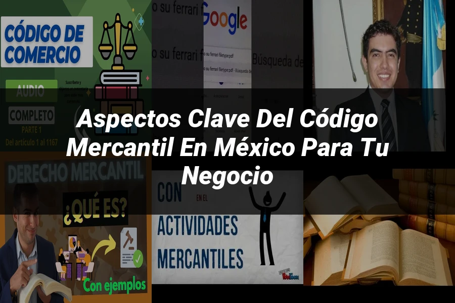 "Aspectos clave del código mercantil en México para tu negocio"