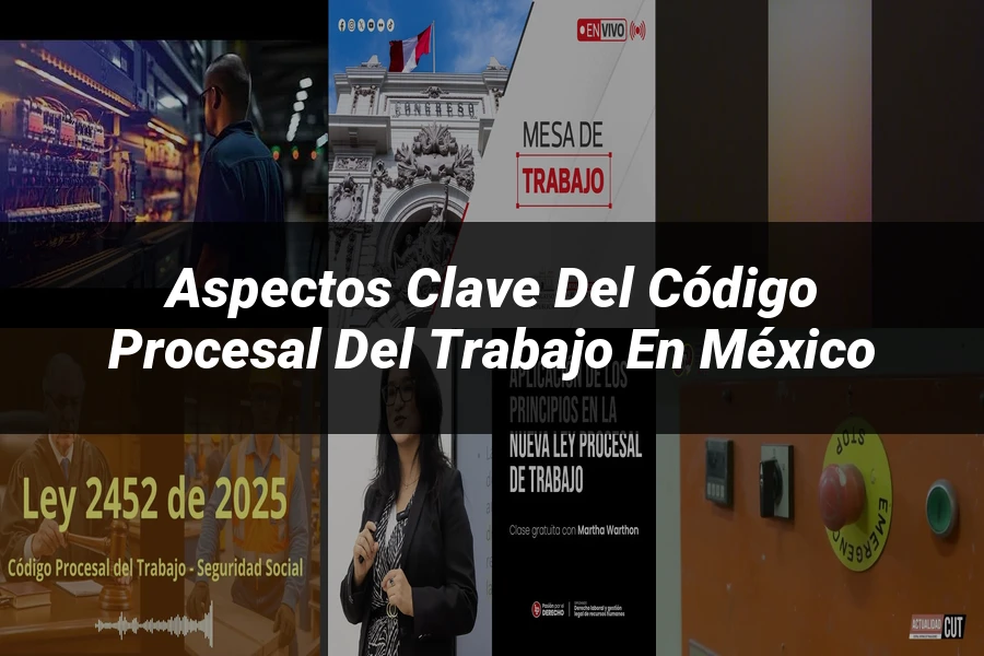 "Aspectos clave del código procesal del trabajo en México"