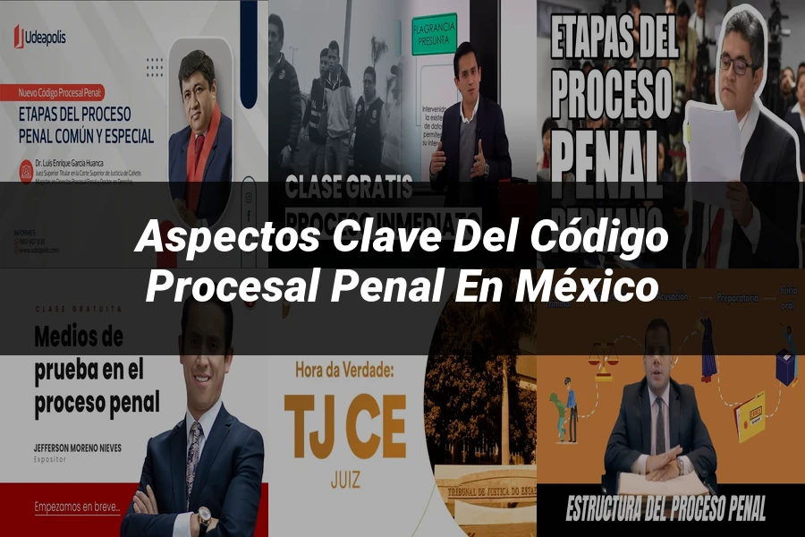 "Aspectos clave del código procesal penal en México"
