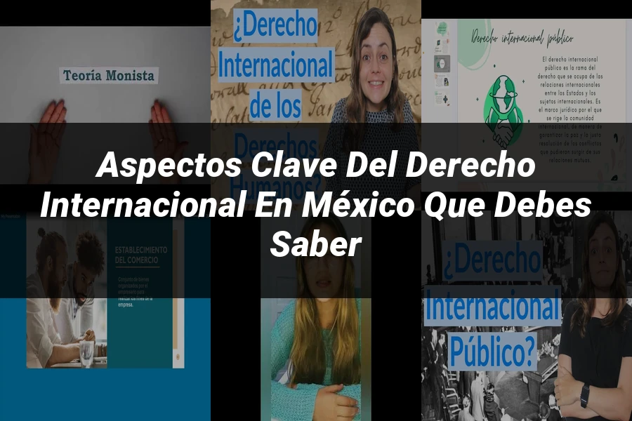 "Aspectos clave del derecho internacional en México que debes saber"