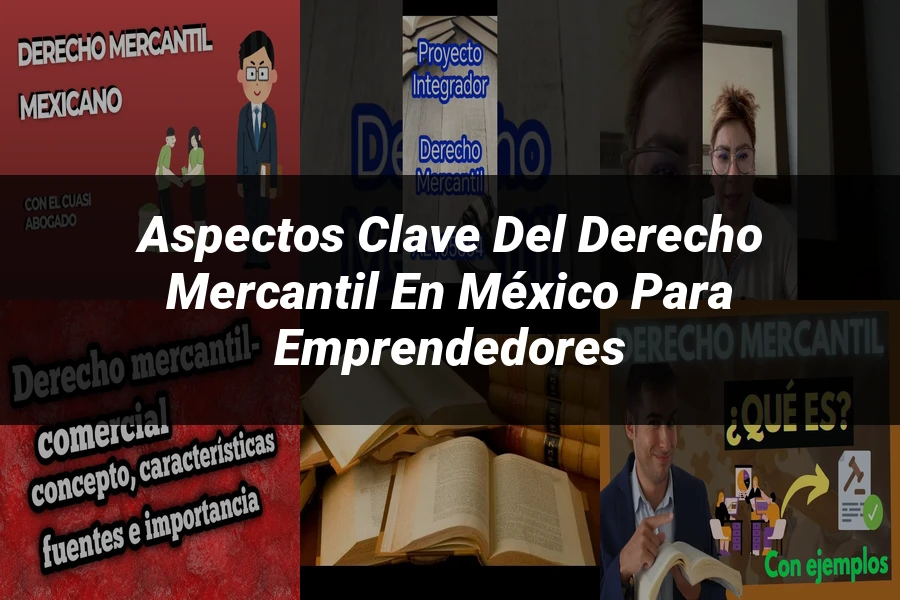 "Aspectos clave del derecho mercantil en México para emprendedores"