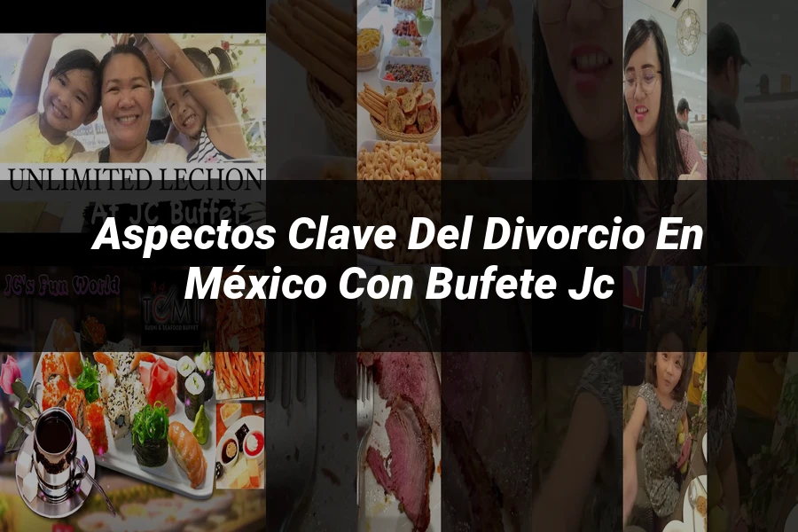 "Aspectos clave del divorcio en México con bufete jc"