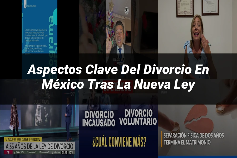 "Aspectos clave del divorcio en México tras la nueva ley"