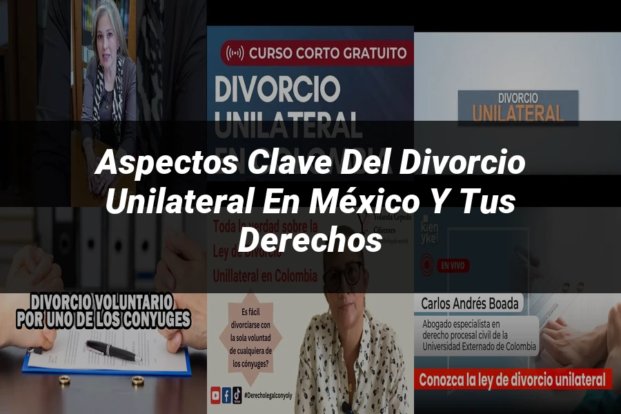 "Aspectos clave del divorcio unilateral en México y tus derechos"