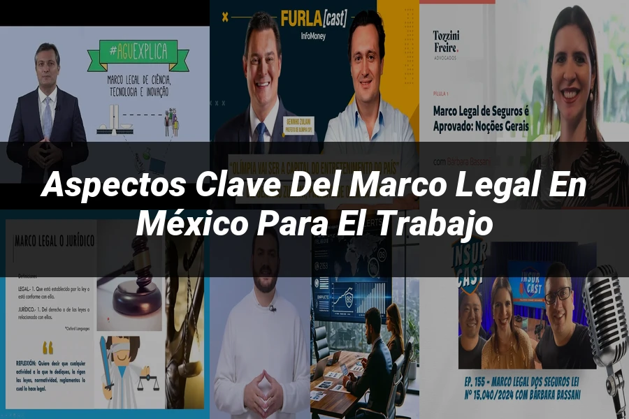 "Aspectos clave del marco legal en México para el trabajo"
