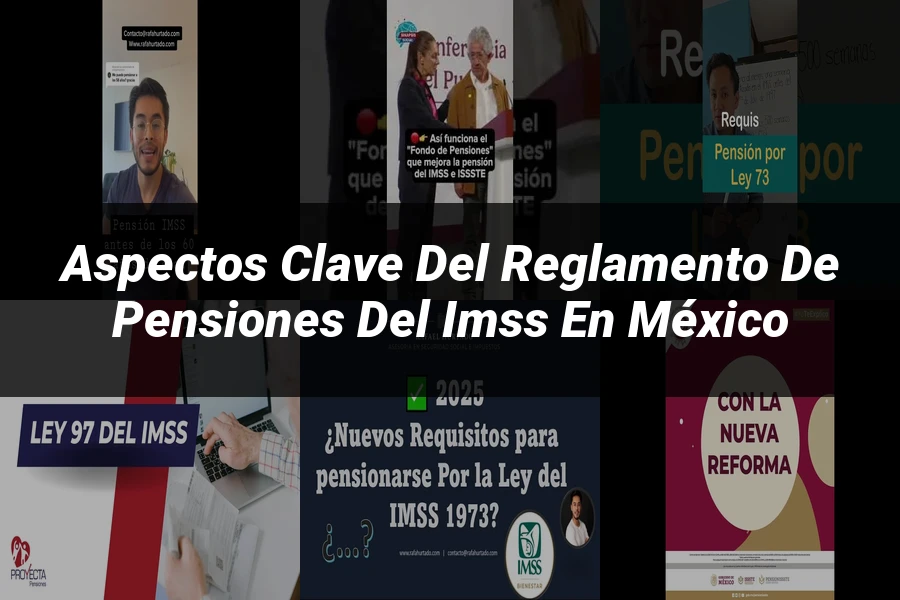 "Aspectos clave del reglamento de pensiones del IMSS en México"
