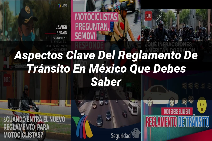 "Aspectos clave del reglamento de tránsito en México que debes saber"