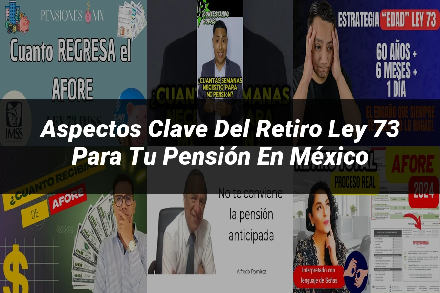 "Aspectos clave del retiro ley 73 para tu pensión en México"