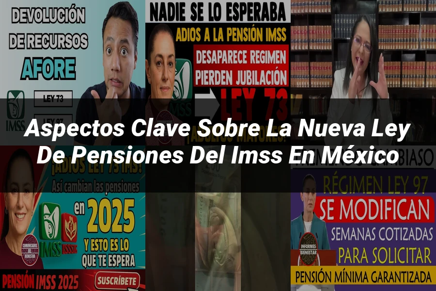 "Aspectos clave sobre la nueva ley de pensiones del IMSS en México"