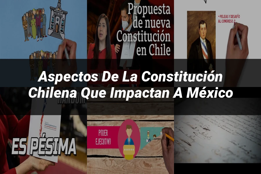 "Aspectos de la Constitución Chilena que Impactan a México"