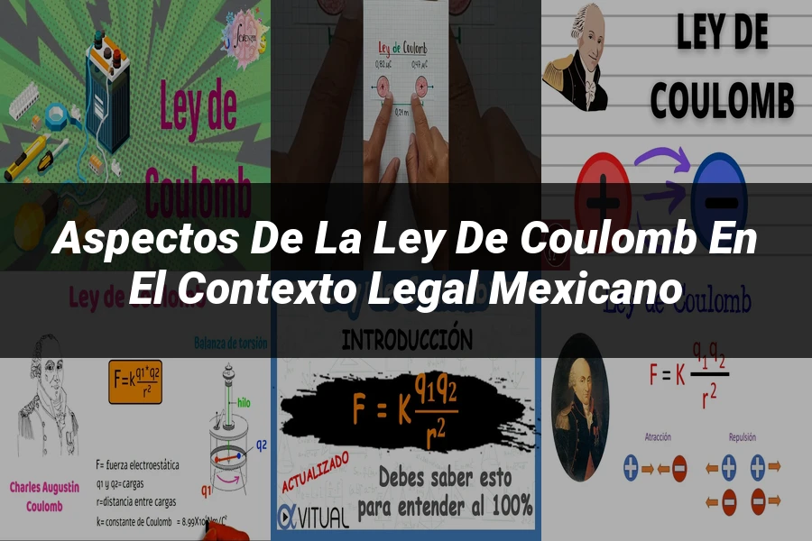 "Aspectos de la Ley de Coulomb en el contexto legal mexicano"