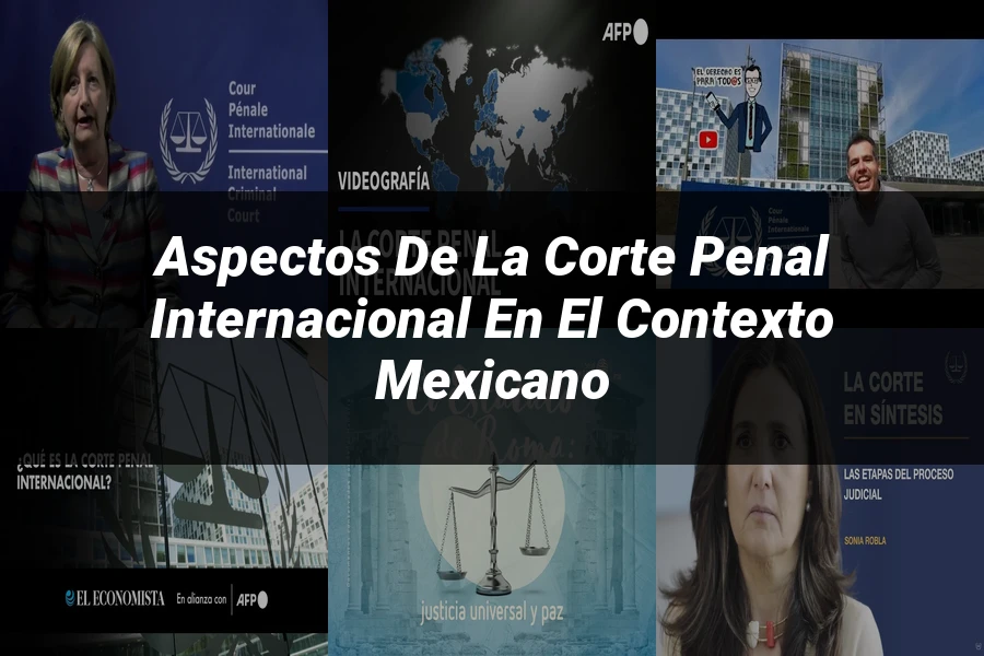 "Aspectos de la corte penal internacional en el contexto mexicano"