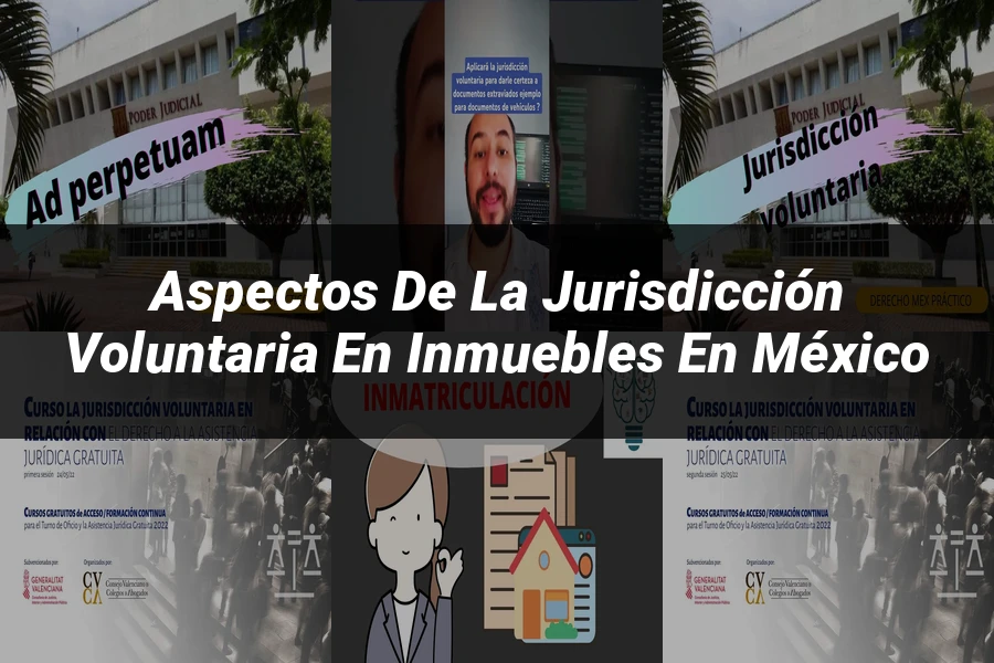 "Aspectos de la jurisdicción voluntaria en inmuebles en México"