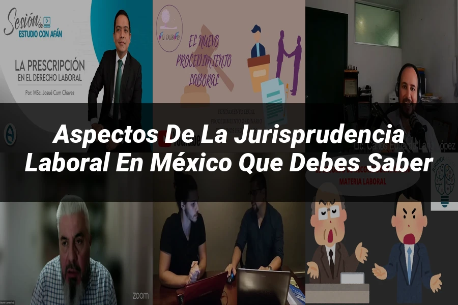 "Aspectos de la jurisprudencia laboral en México que debes saber"