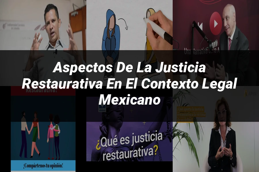 "Aspectos de la justicia restaurativa en el contexto legal mexicano"
