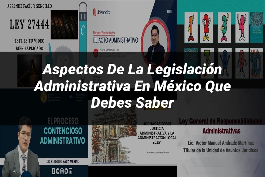 "Aspectos de la legislación administrativa en México que debes saber"
